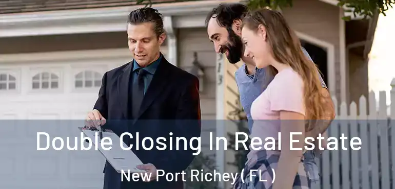  Double Closing In Real Estate New Port Richey ( FL )