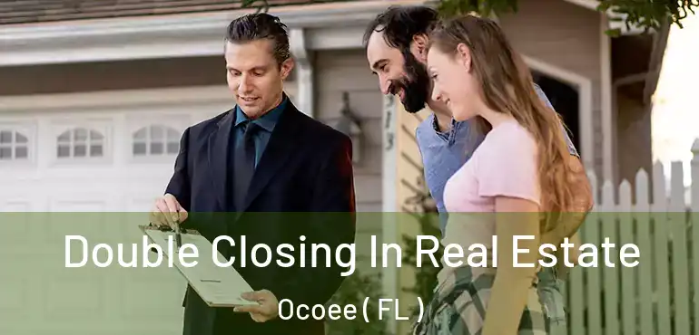  Double Closing In Real Estate Ocoee ( FL )