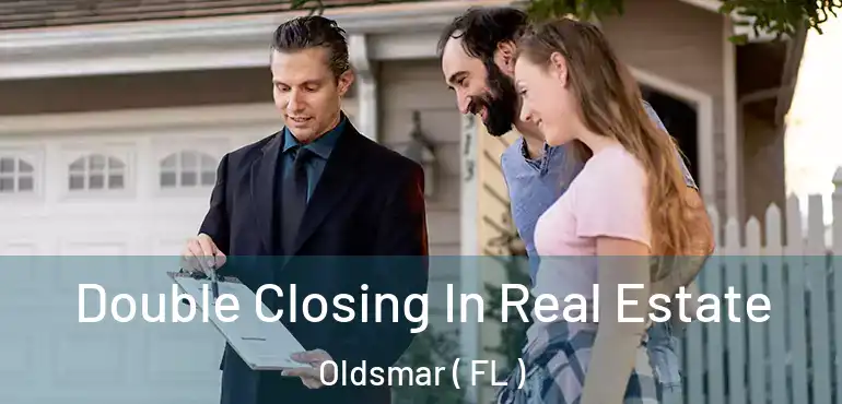  Double Closing In Real Estate Oldsmar ( FL )