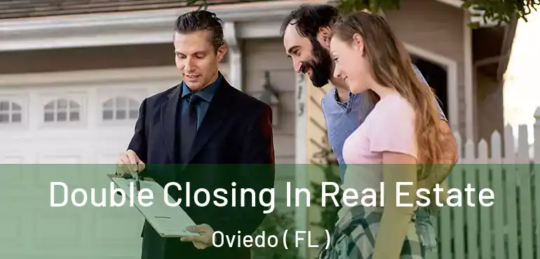  Double Closing In Real Estate Oviedo ( FL )