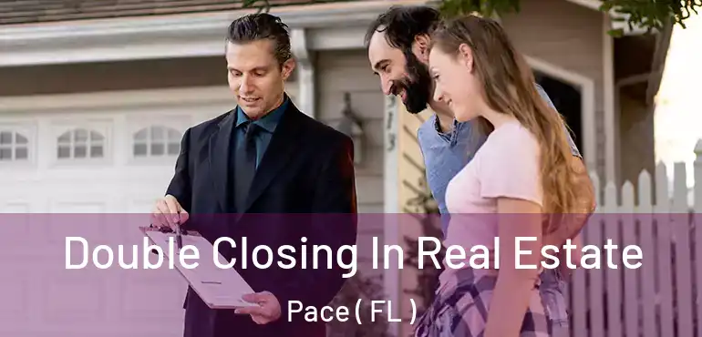 Double Closing In Real Estate Pace ( FL )