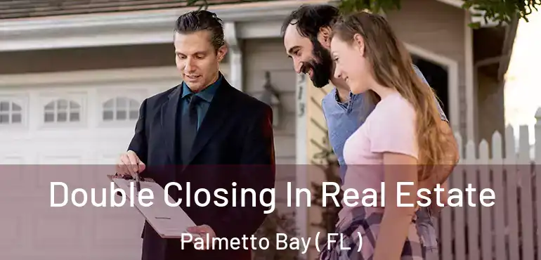  Double Closing In Real Estate Palmetto Bay ( FL )