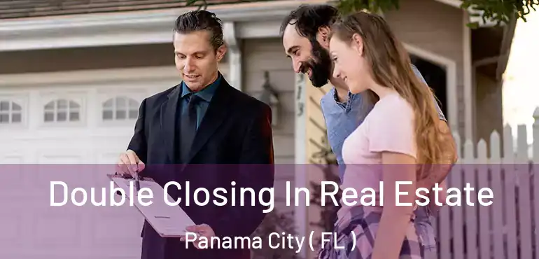  Double Closing In Real Estate Panama City ( FL )