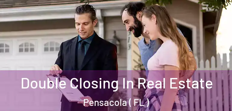  Double Closing In Real Estate Pensacola ( FL )