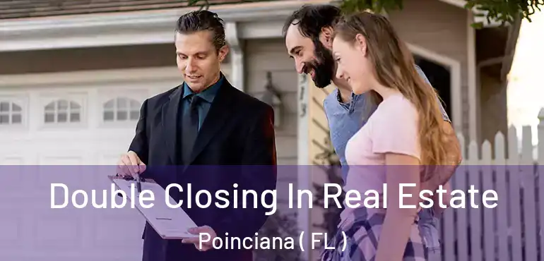  Double Closing In Real Estate Poinciana ( FL )