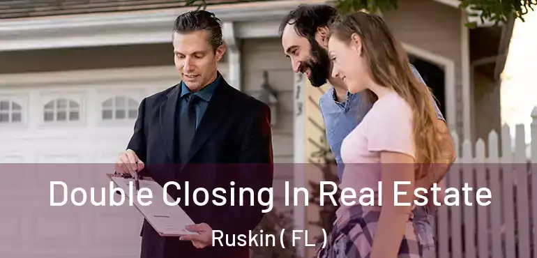 Double Closing In Real Estate Ruskin ( FL )