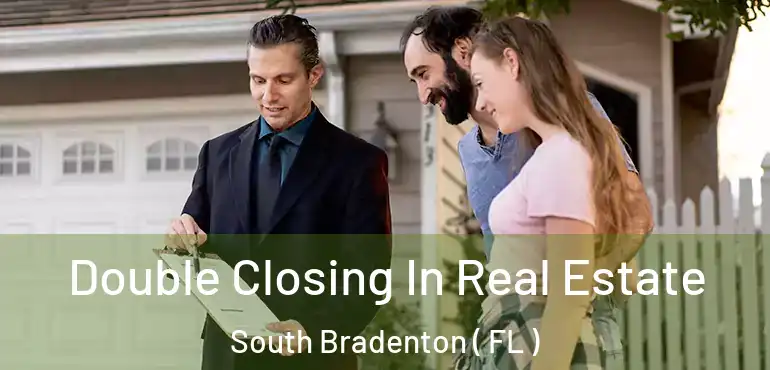  Double Closing In Real Estate South Bradenton ( FL )