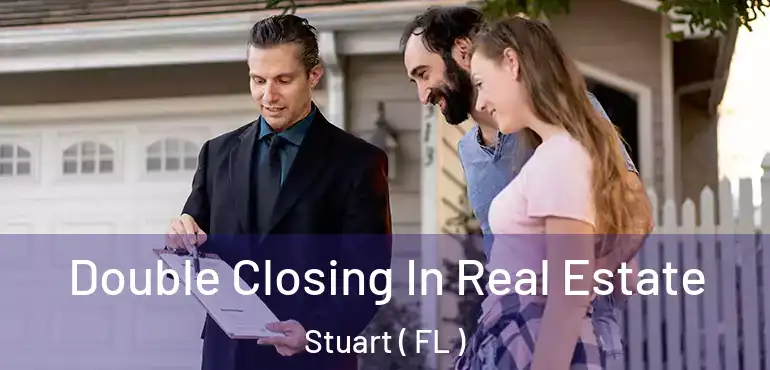  Double Closing In Real Estate Stuart ( FL )