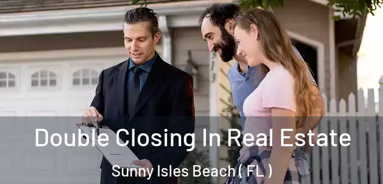  Double Closing In Real Estate Sunny Isles Beach ( FL )