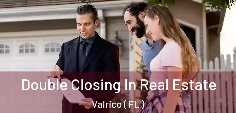 Double Closing In Real Estate Valrico ( FL )