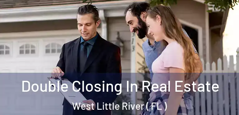  Double Closing In Real Estate West Little River ( FL )