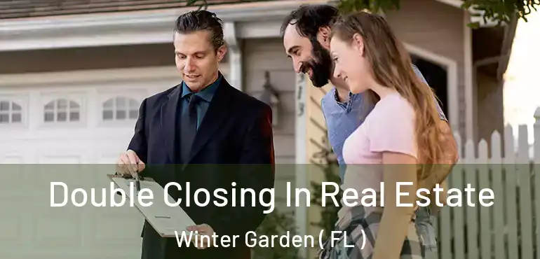  Double Closing In Real Estate Winter Garden ( FL )