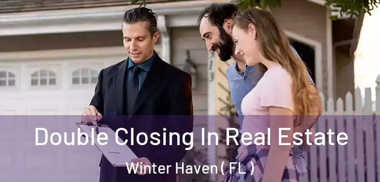  Double Closing In Real Estate Winter Haven ( FL )