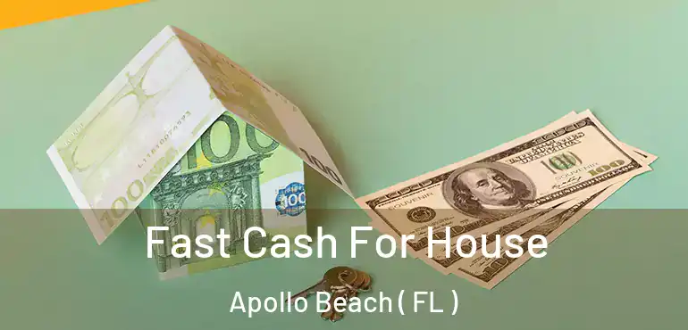  Fast Cash For House Apollo Beach ( FL )