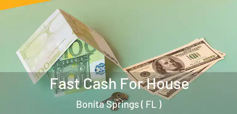  Fast Cash For House Bonita Springs ( FL )