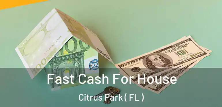  Fast Cash For House Citrus Park ( FL )