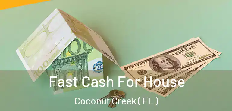  Fast Cash For House Coconut Creek ( FL )