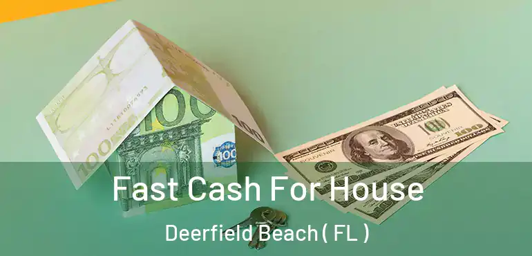  Fast Cash For House Deerfield Beach ( FL )