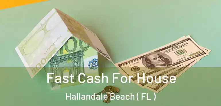  Fast Cash For House Hallandale Beach ( FL )