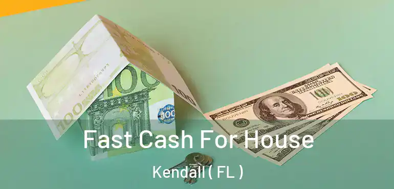  Fast Cash For House Kendall ( FL )