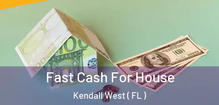  Fast Cash For House Kendall West ( FL )