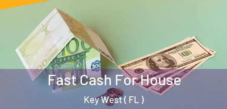  Fast Cash For House Key West ( FL )
