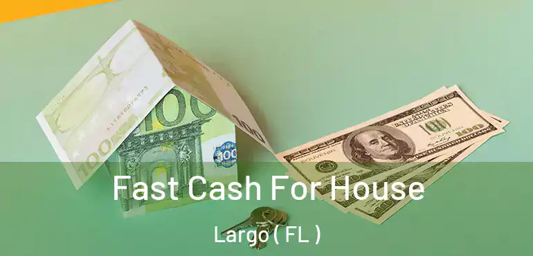  Fast Cash For House Largo ( FL )