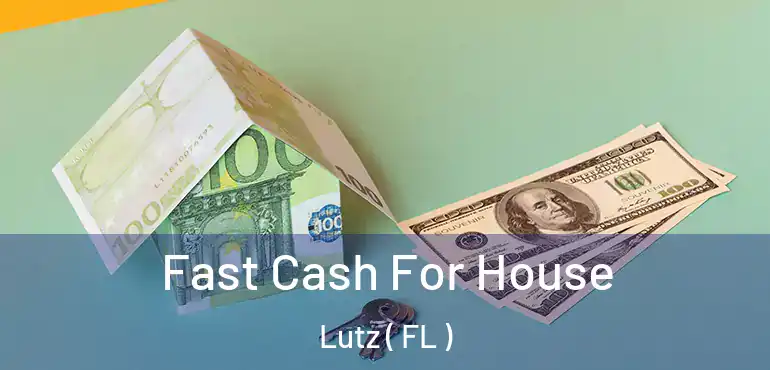  Fast Cash For House Lutz ( FL )