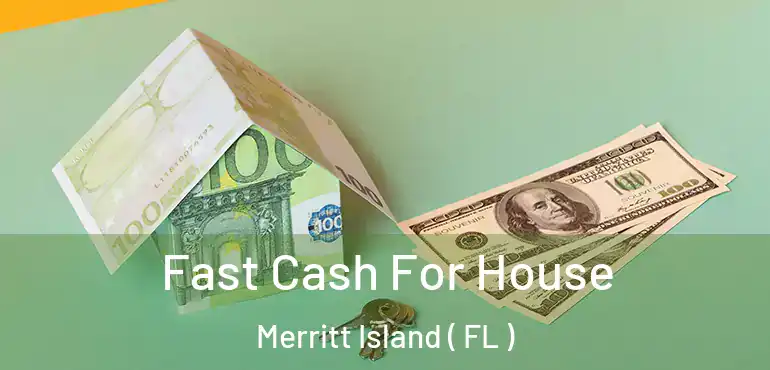  Fast Cash For House Merritt Island ( FL )