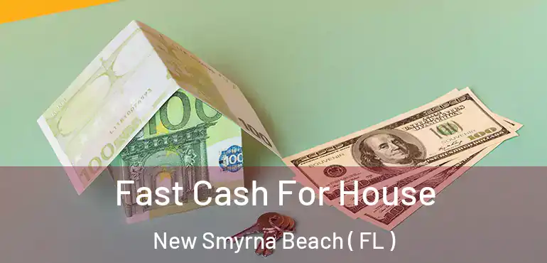  Fast Cash For House New Smyrna Beach ( FL )