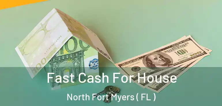  Fast Cash For House North Fort Myers ( FL )