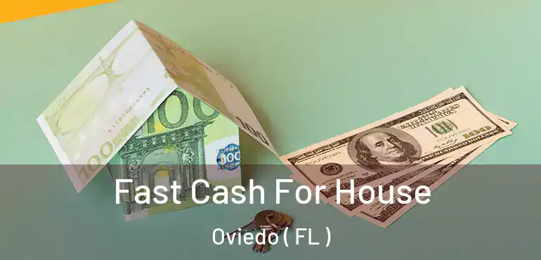  Fast Cash For House Oviedo ( FL )