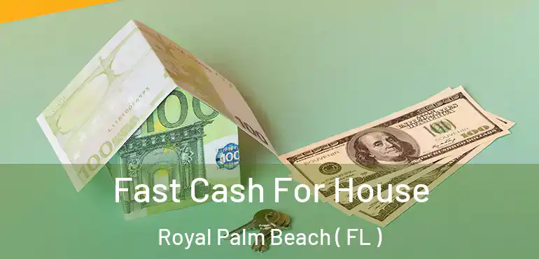  Fast Cash For House Royal Palm Beach ( FL )