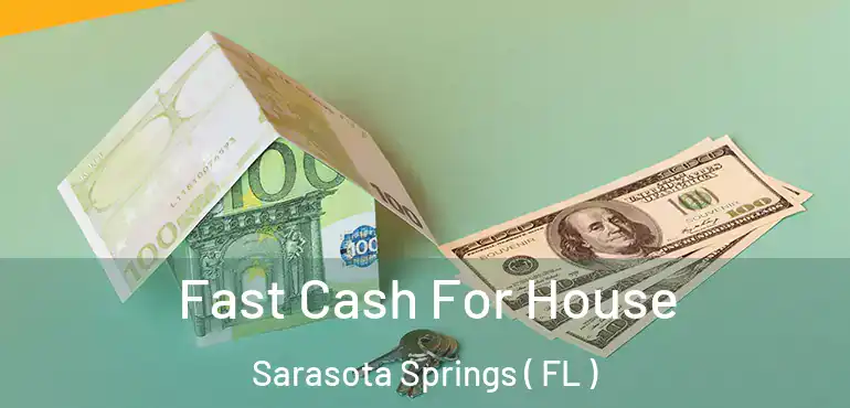  Fast Cash For House Sarasota Springs ( FL )