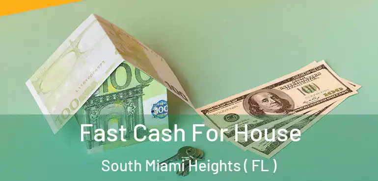  Fast Cash For House South Miami Heights ( FL )