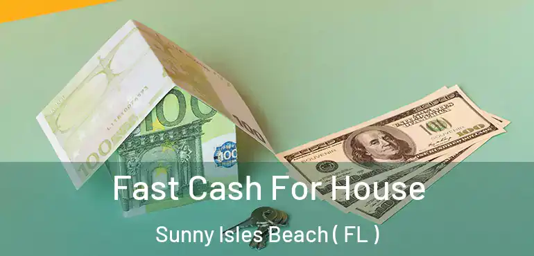  Fast Cash For House Sunny Isles Beach ( FL )