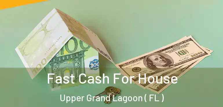  Fast Cash For House Upper Grand Lagoon ( FL )