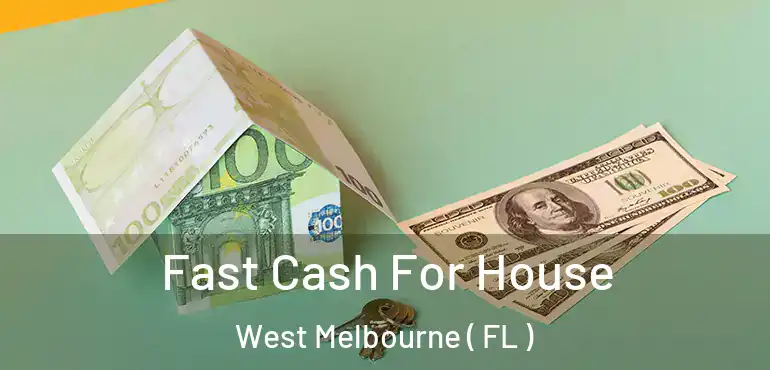  Fast Cash For House West Melbourne ( FL )