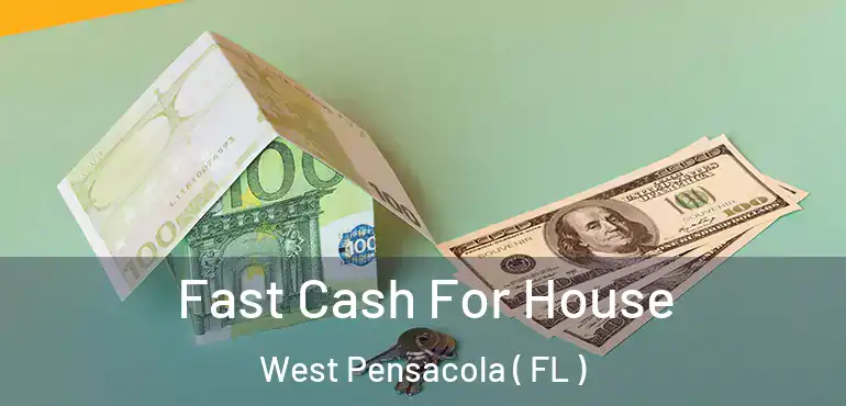  Fast Cash For House West Pensacola ( FL )