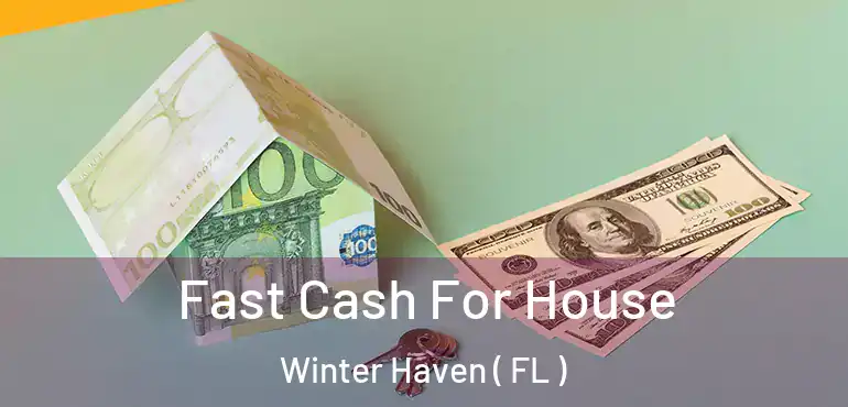  Fast Cash For House Winter Haven ( FL )