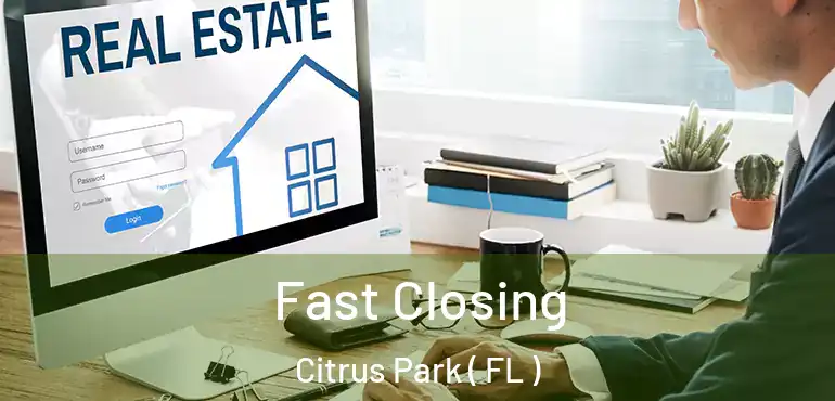  Fast Closing Citrus Park ( FL )