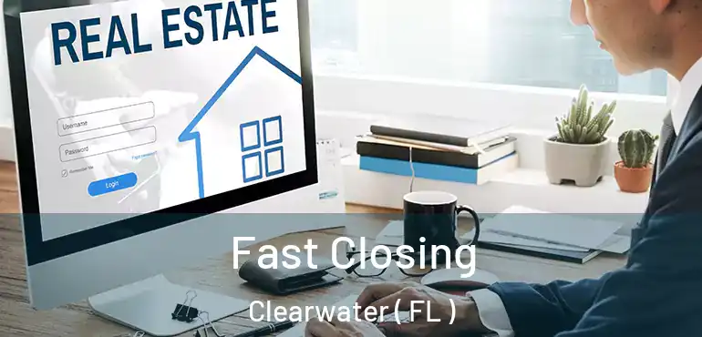  Fast Closing Clearwater ( FL )