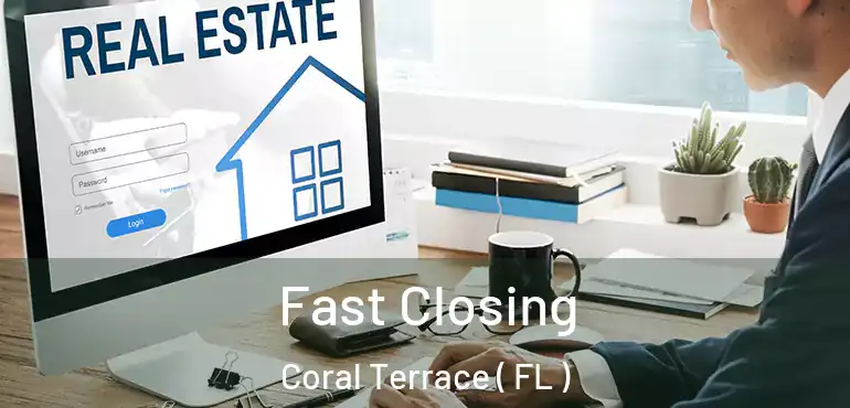  Fast Closing Coral Terrace ( FL )