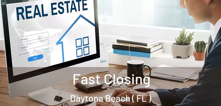  Fast Closing Daytona Beach ( FL )