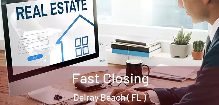  Fast Closing Delray Beach ( FL )