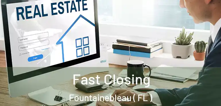  Fast Closing Fountainebleau ( FL )