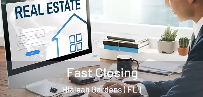 Fast Closing Hialeah Gardens ( FL )