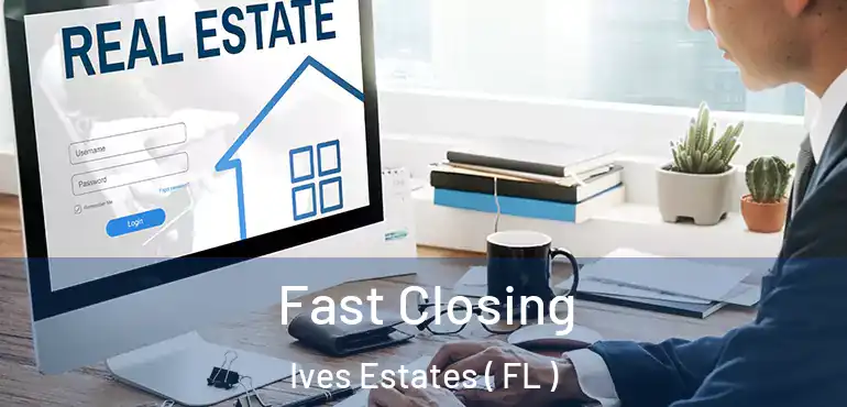  Fast Closing Ives Estates ( FL )