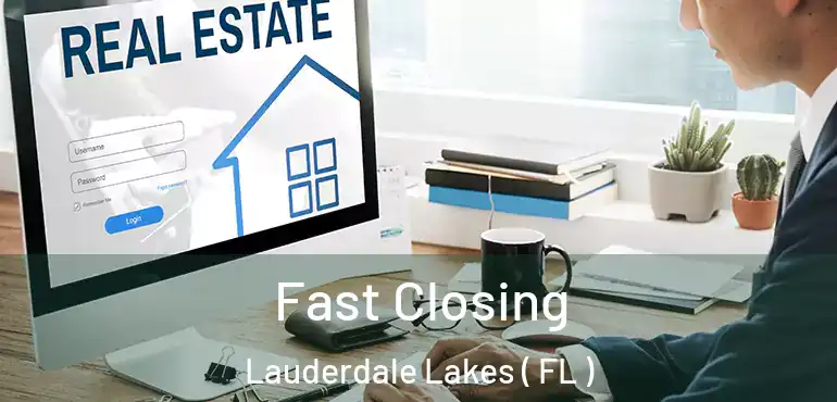  Fast Closing Lauderdale Lakes ( FL )