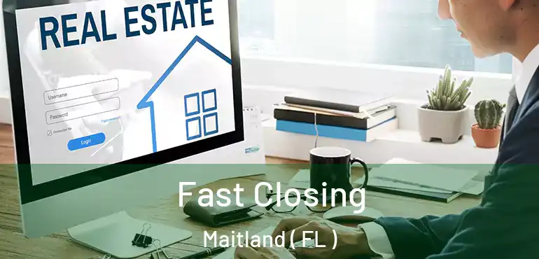  Fast Closing Maitland ( FL )